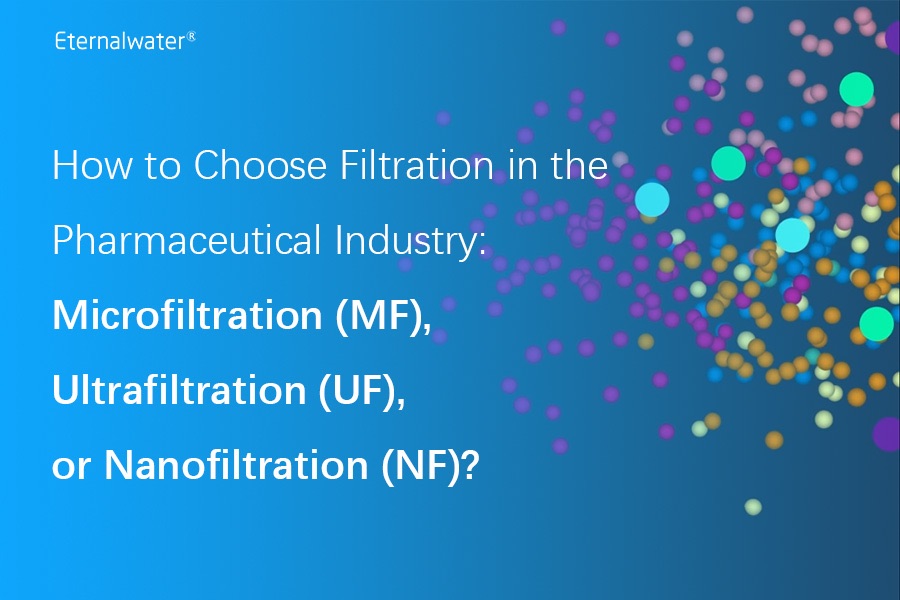 How to Choose Filtration in the Pharmaceutical Industry: Microfiltration (MF) Ultrafiltration (UF) or Nanofiltration (NF)?
